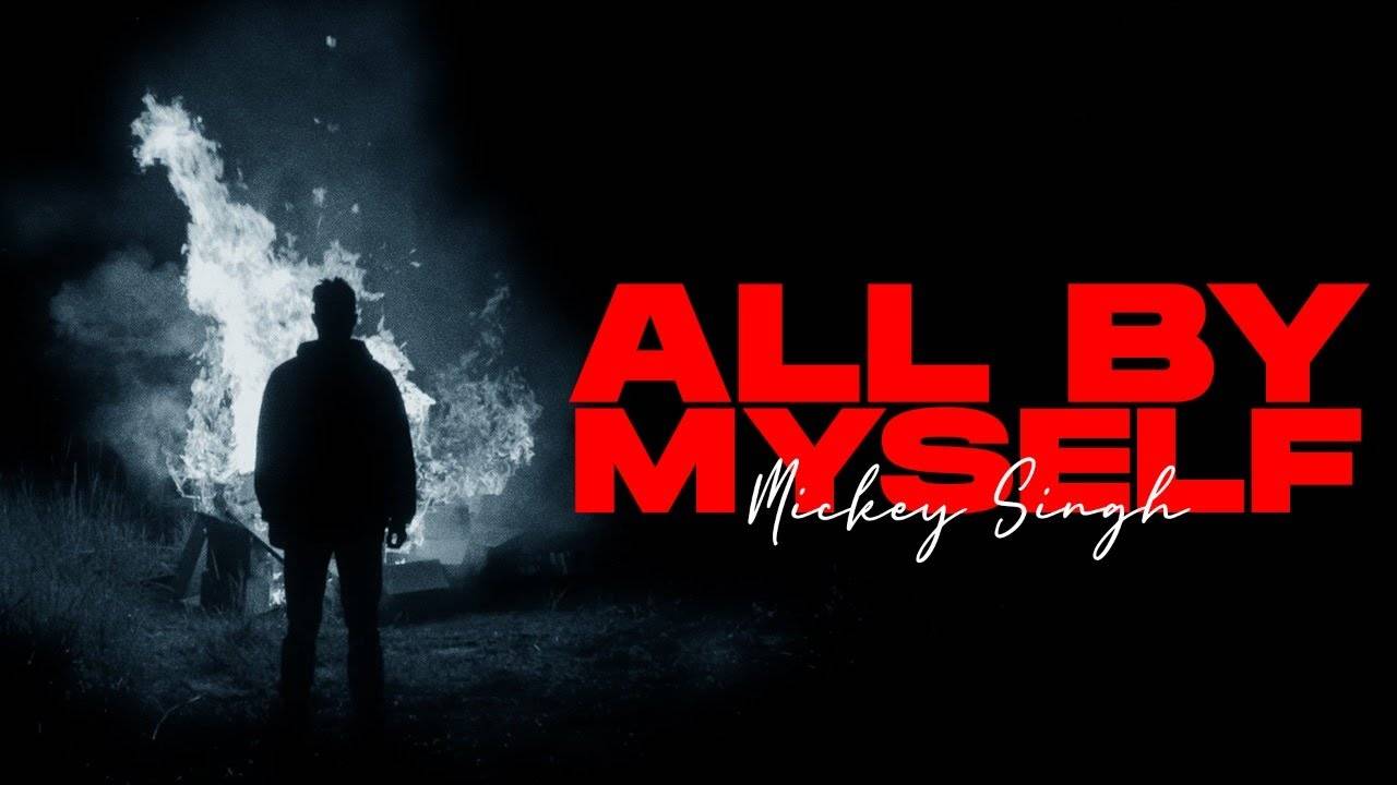 ALL BY MYSELF LYRICS – MICKEY SINGH ALL BY MYSELF LYRICS – MICKEY SINGH