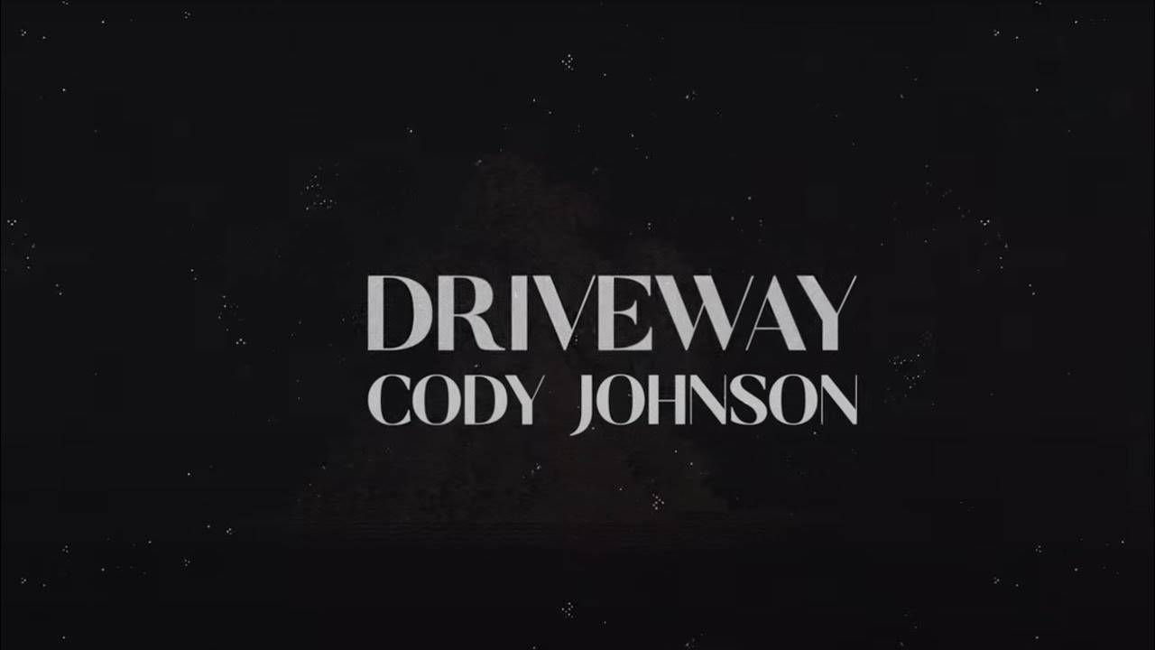 Cody Johnson - Driveway Lyrics Cody Johnson - Driveway Lyrics