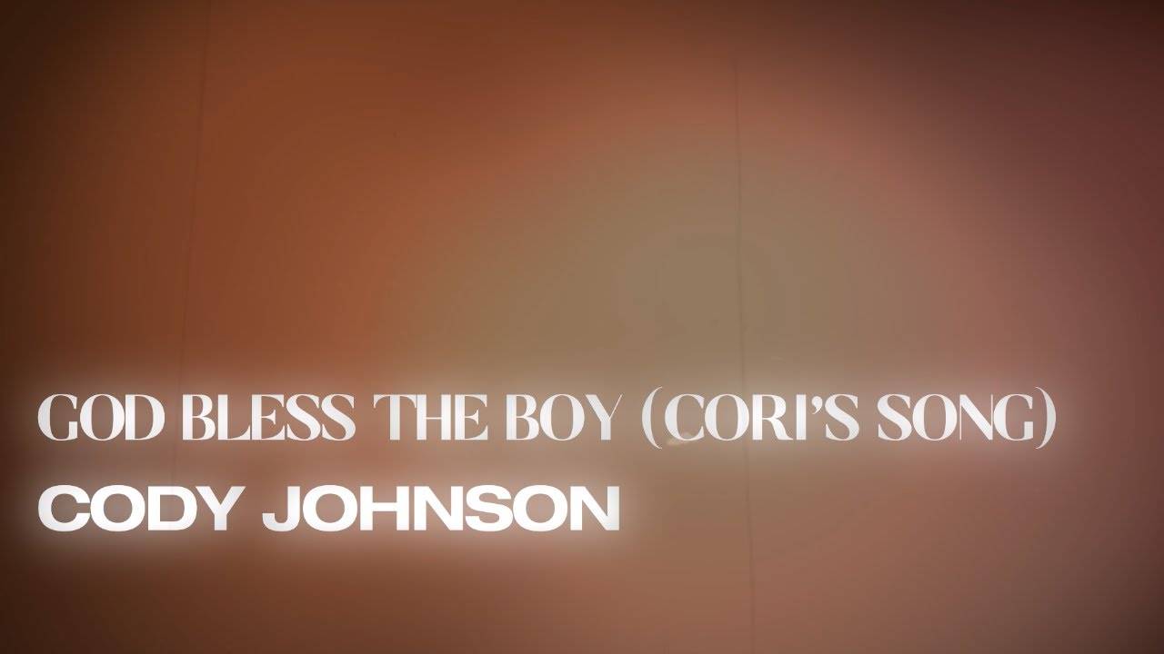God Bless The Boy (Cori's Song) Lyrics - Cody Johnson God Bless The Boy (Cori's Song) Lyrics - Cody Johnson